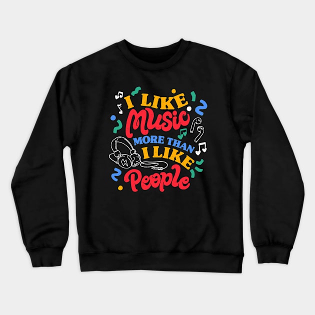 I Like Music More Than I Like People by Tobe Fonseca Crewneck Sweatshirt by Tobe_Fonseca